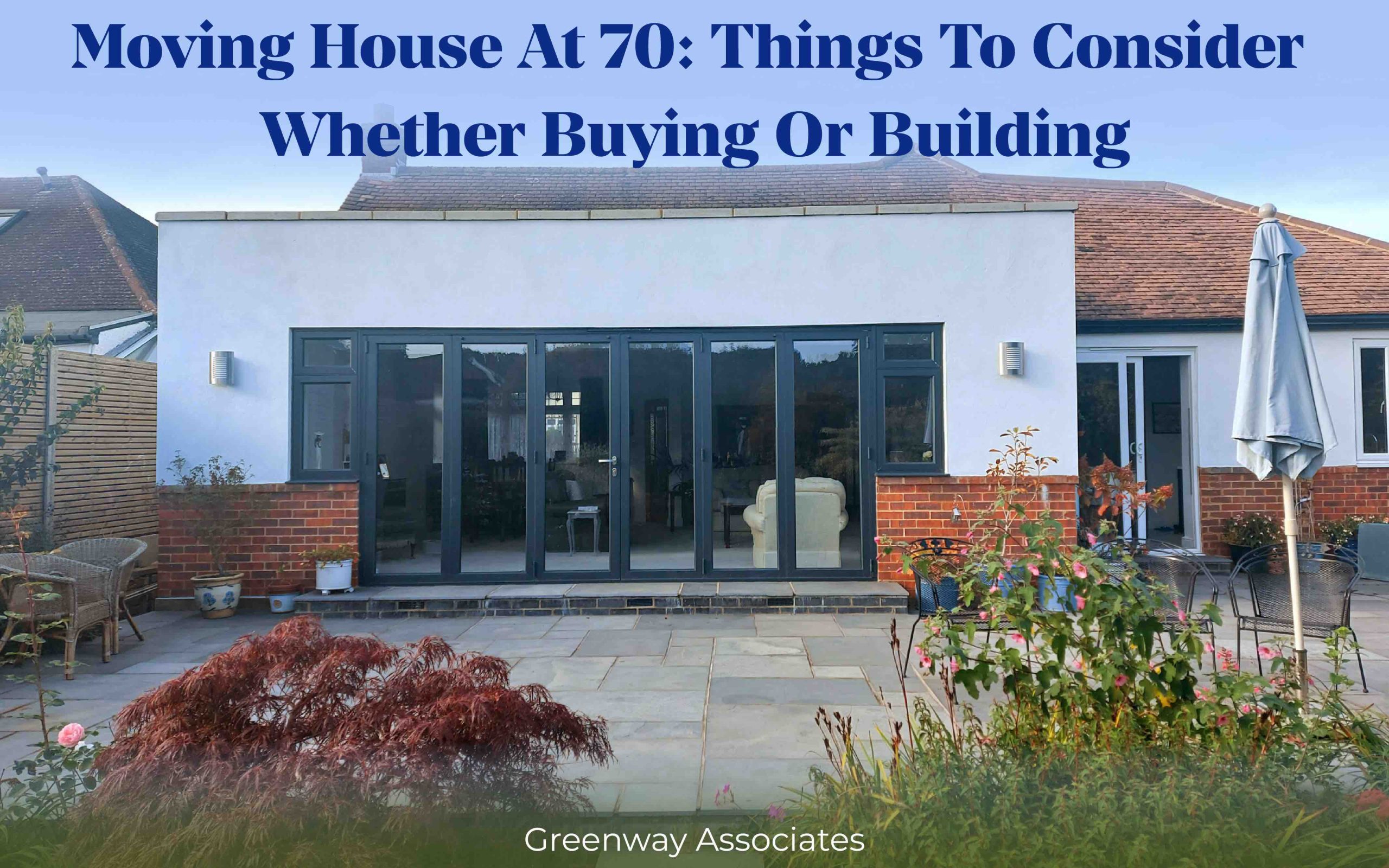 Moving House At 70 - Things To Consider Whether Buying Or Building