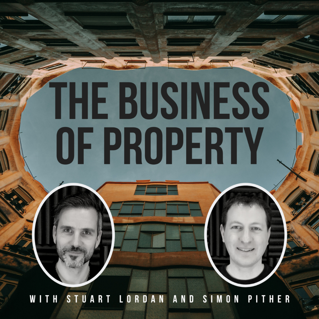 the business of property with stuart lordan and simon pither